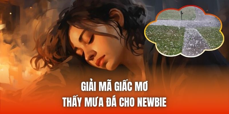 Giải mã giấc mơ thấy mưa đá cho newbie